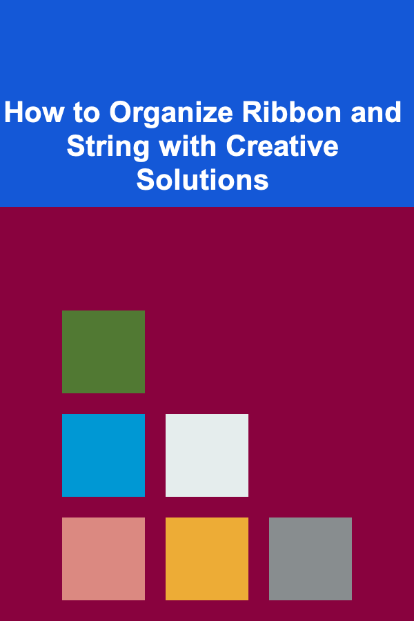 How to Organize Ribbon and String with Creative Solutions