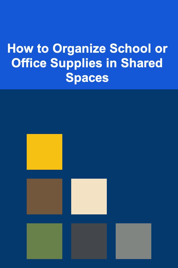 How to Organize School or Office Supplies in Shared Spaces