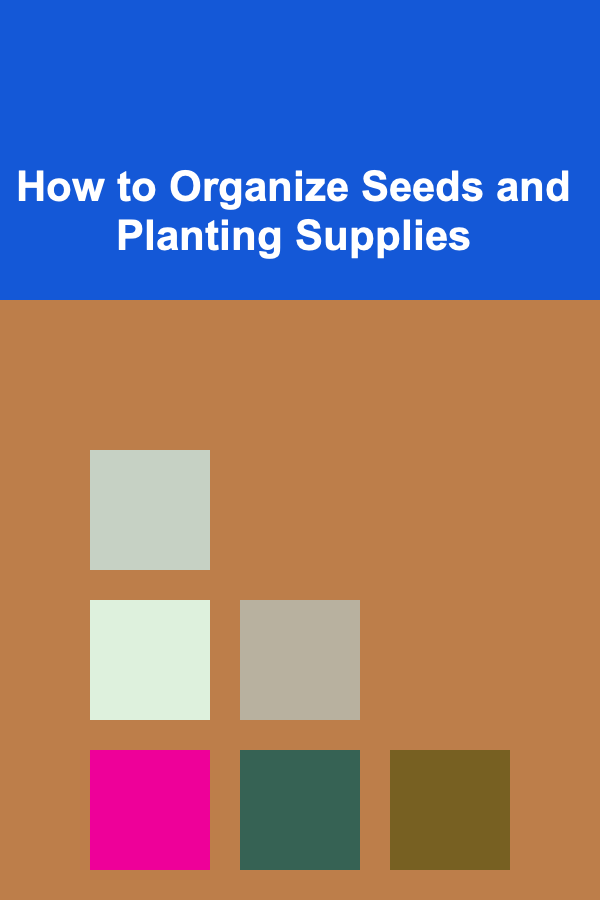 How to Organize Seeds and Planting Supplies