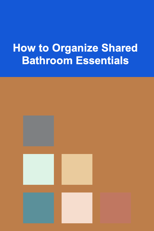 How to Organize Shared Bathroom Essentials