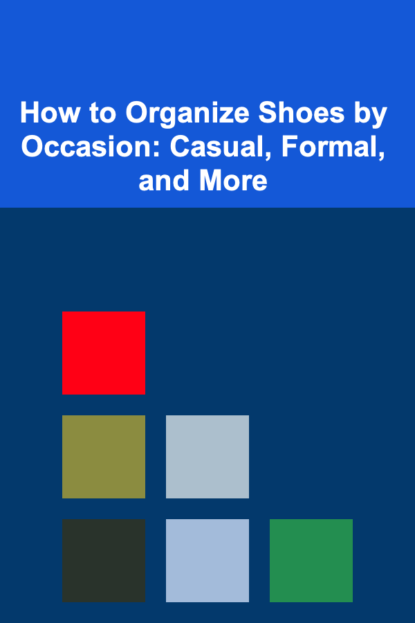 How to Organize Shoes by Occasion: Casual, Formal, and More