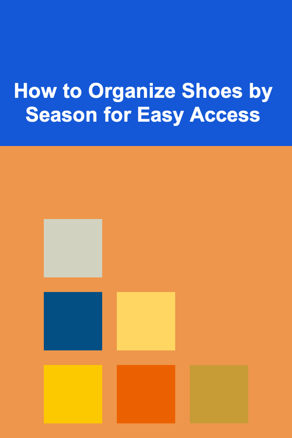 How to Organize Shoes by Season for Easy Access