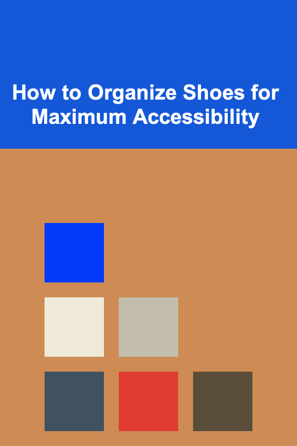 How to Organize Shoes for Maximum Accessibility