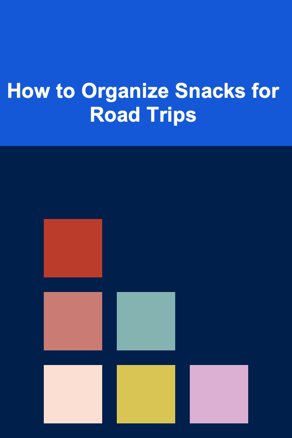 How to Organize Snacks for Road Trips