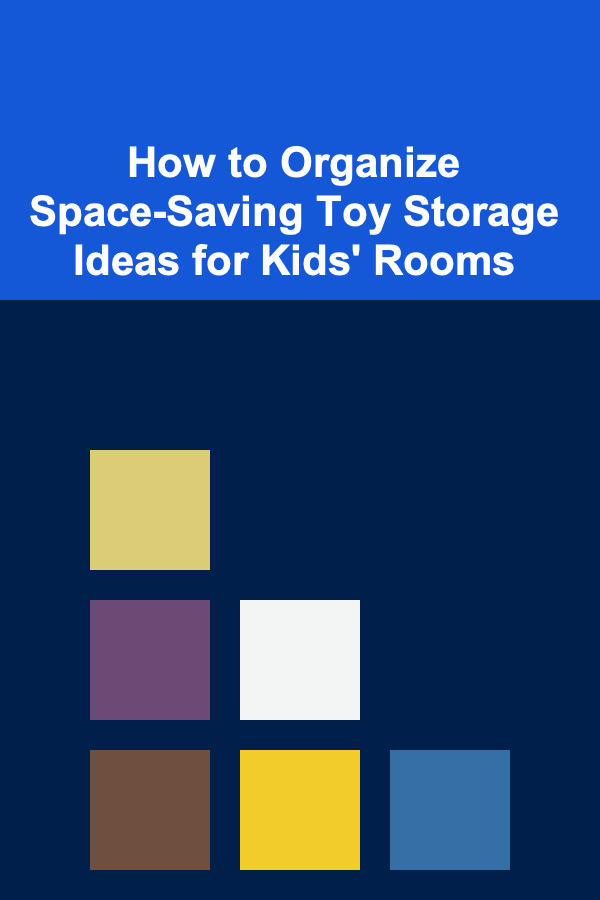 How to Organize Space-Saving Toy Storage Ideas for Kids' Rooms