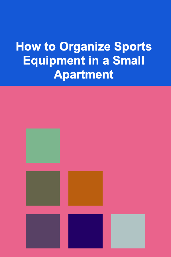 How to Organize Sports Equipment in a Small Apartment