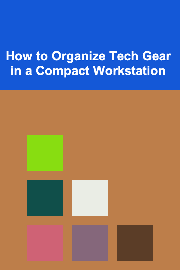 How to Organize Tech Gear in a Compact Workstation