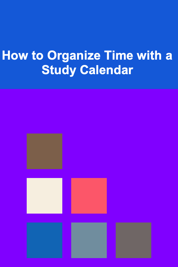 How to Organize Time with a Study Calendar