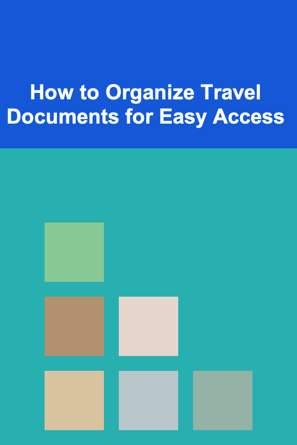 How to Organize Travel Documents for Easy Access
