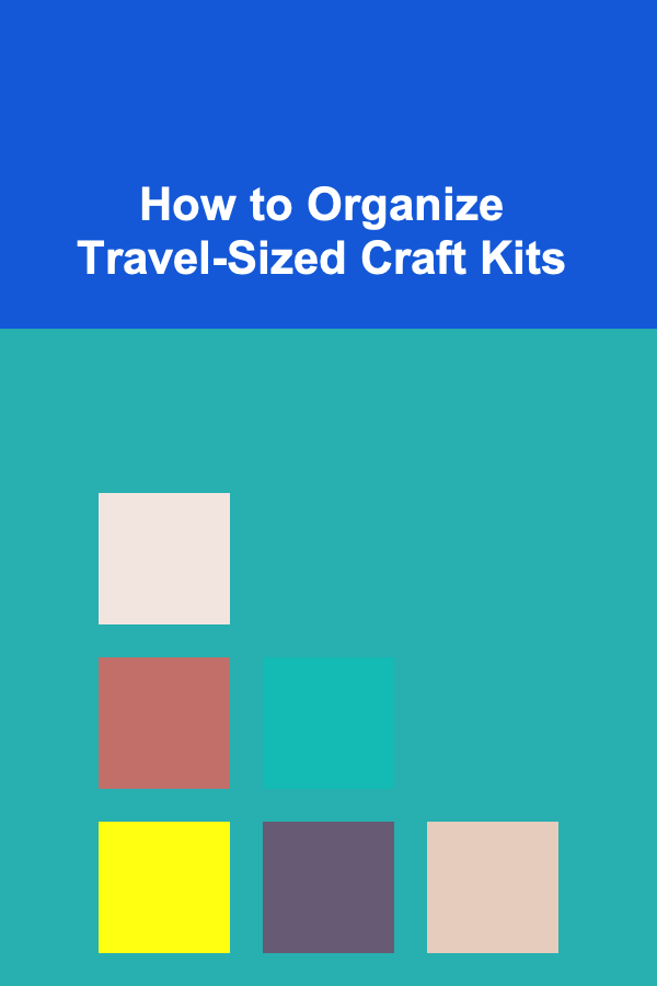 How to Organize Travel-Sized Craft Kits