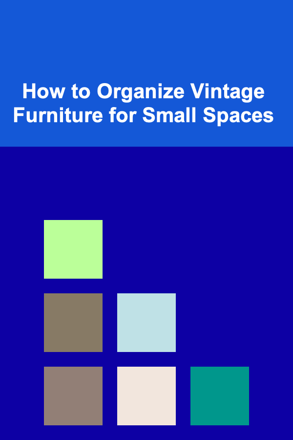 How to Organize Vintage Furniture for Small Spaces