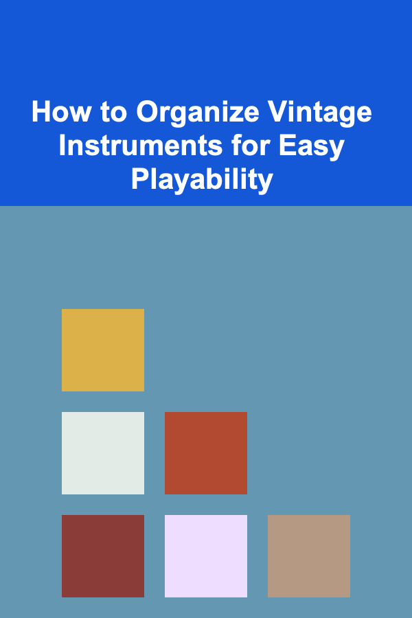 How to Organize Vintage Instruments for Easy Playability