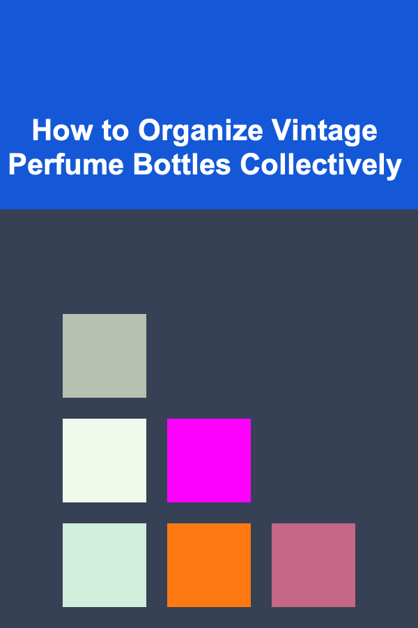 How to Organize Vintage Perfume Bottles Collectively