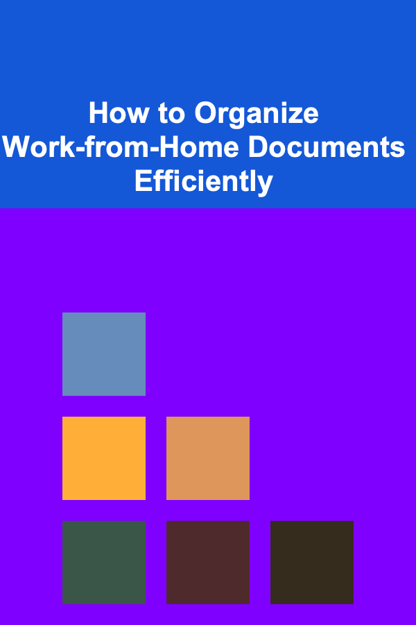 How to Organize Work-from-Home Documents Efficiently