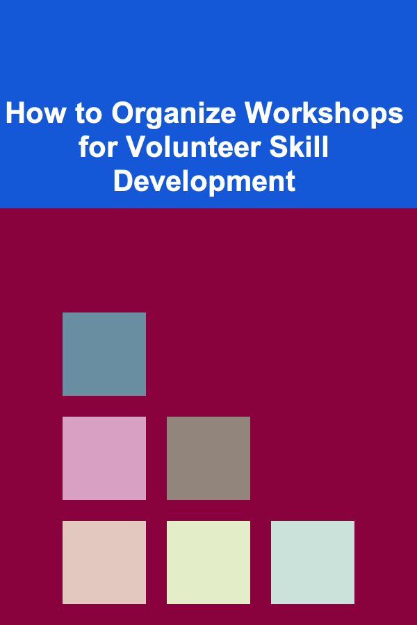 How to Organize Workshops for Volunteer Skill Development