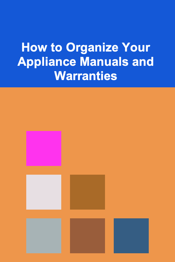 How to Organize Your Appliance Manuals and Warranties
