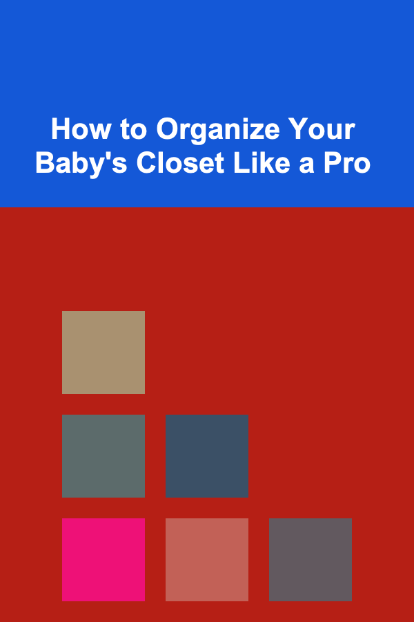 How to Organize Your Baby's Closet Like a Pro