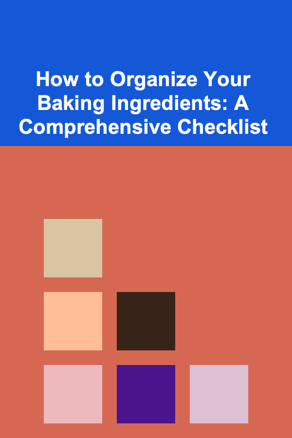 How to Organize Your Baking Ingredients: A Comprehensive Checklist