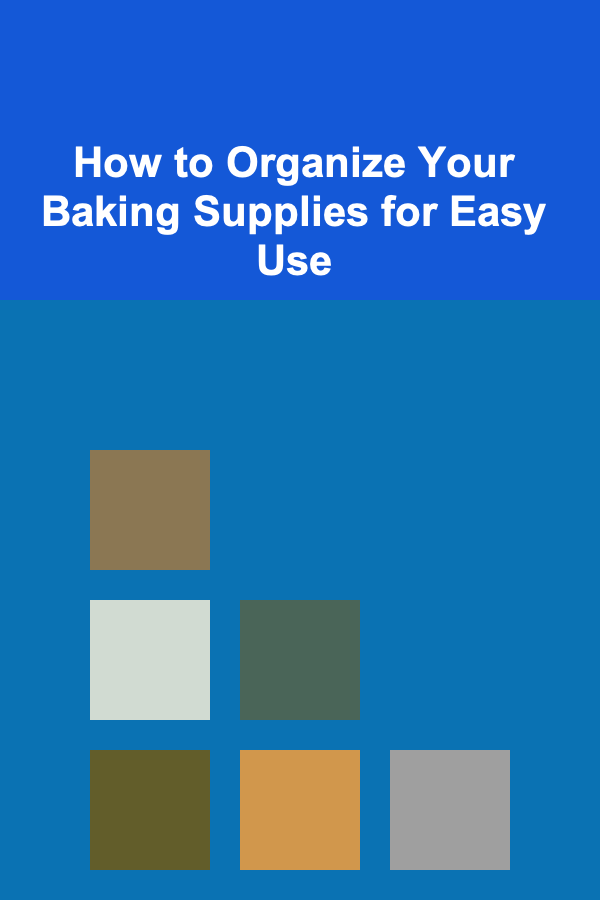 How to Organize Your Baking Supplies for Easy Use