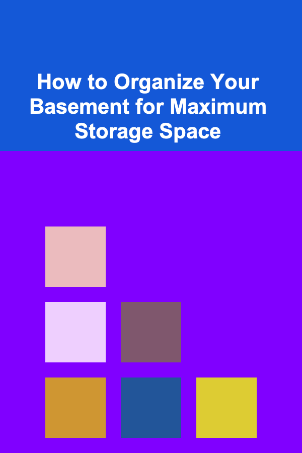 How to Organize Your Basement for Maximum Storage Space
