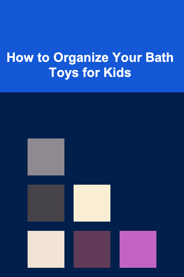How to Organize Your Bath Toys for Kids