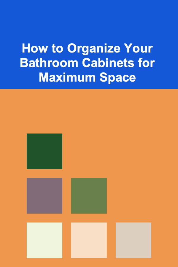 How to Organize Your Bathroom Cabinets for Maximum Space