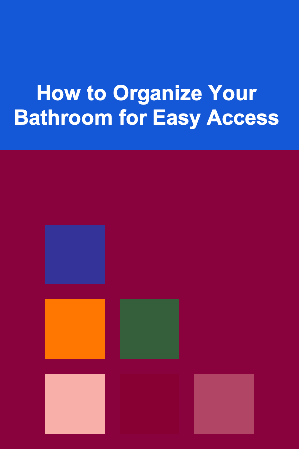 How to Organize Your Bathroom for Easy Access