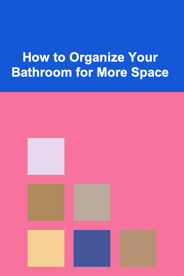 How to Organize Your Bathroom for More Space