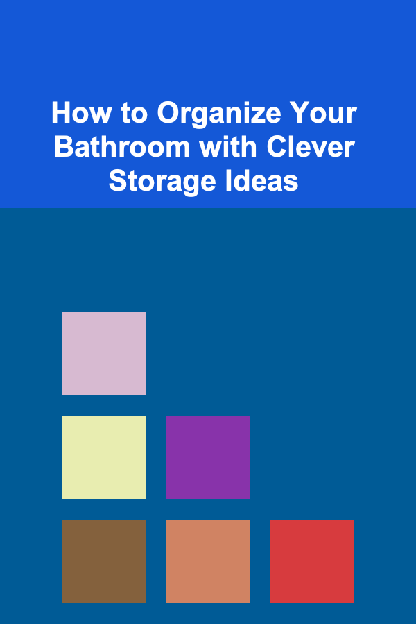 How to Organize Your Bathroom with Clever Storage Ideas