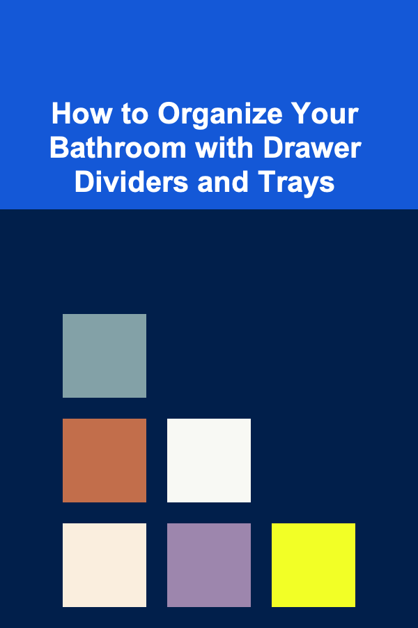 How to Organize Your Bathroom with Drawer Dividers and Trays