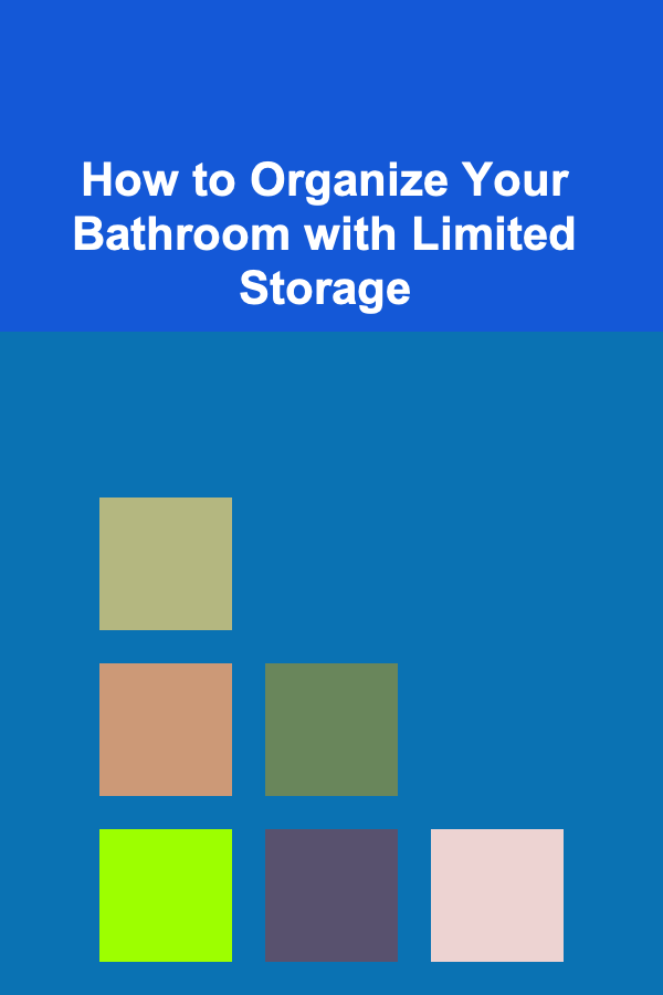 How to Organize Your Bathroom with Limited Storage