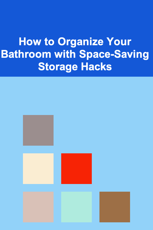 How to Organize Your Bathroom with Space-Saving Storage Hacks