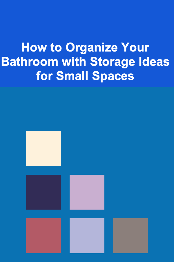 How to Organize Your Bathroom with Storage Ideas for Small Spaces