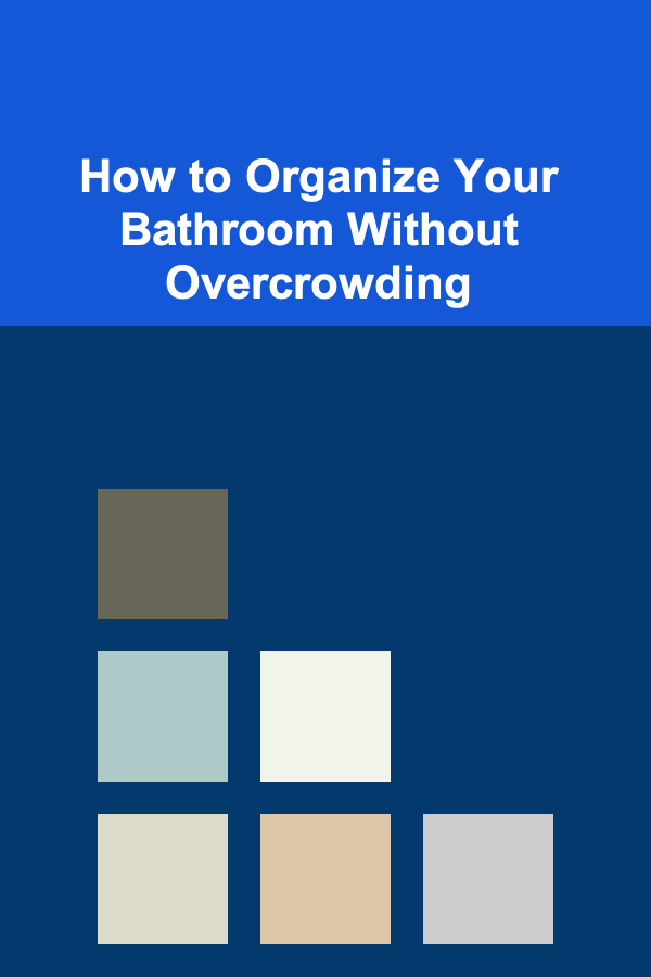 How to Organize Your Bathroom Without Overcrowding