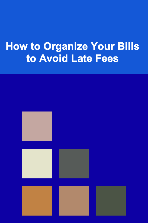 How to Organize Your Bills to Avoid Late Fees