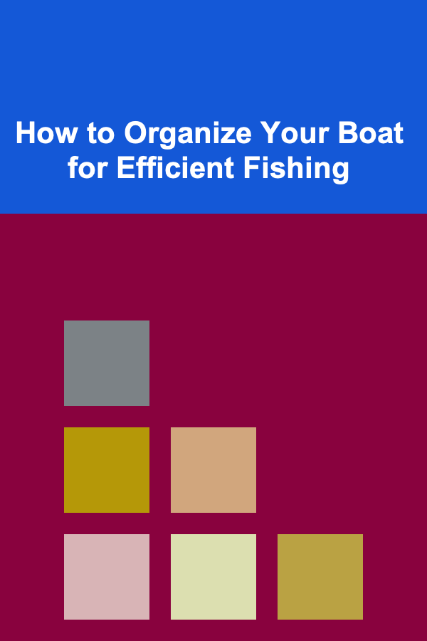 How to Organize Your Boat for Efficient Fishing