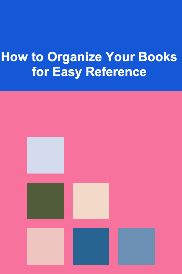 How to Organize Your Books for Easy Reference