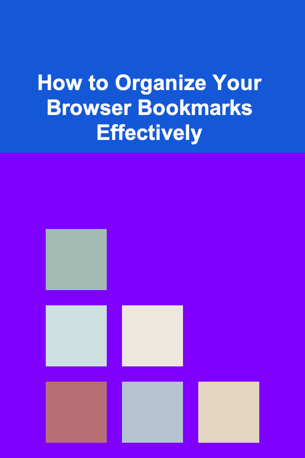 How to Organize Your Browser Bookmarks Effectively