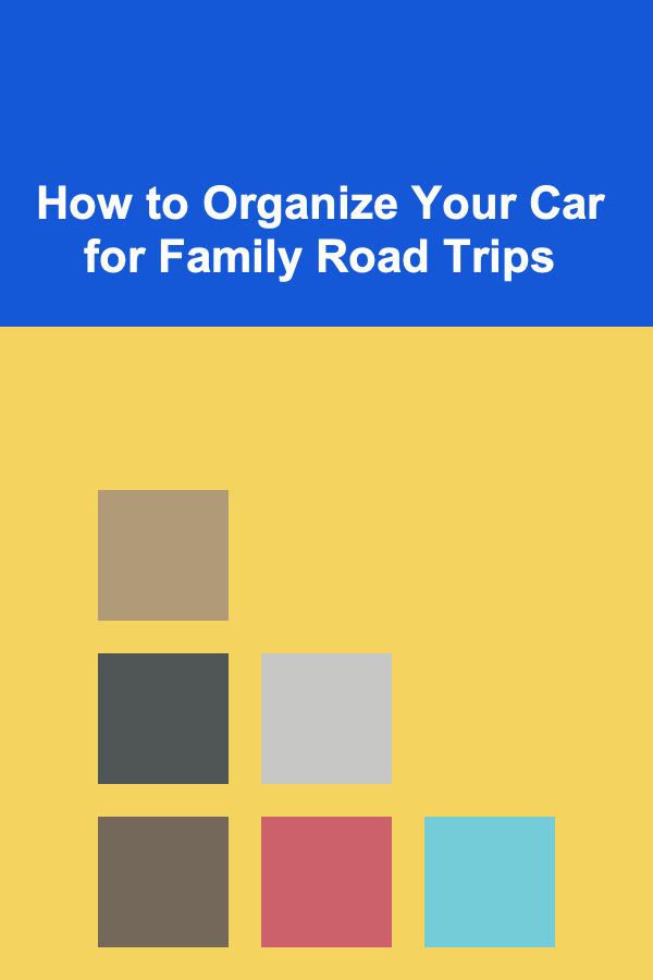 How to Organize Your Car for Family Road Trips