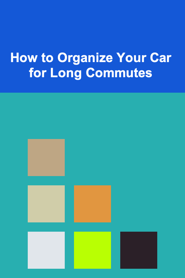 How to Organize Your Car for Long Commutes