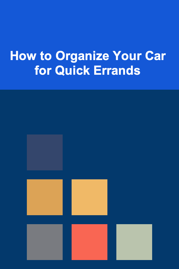 How to Organize Your Car for Quick Errands