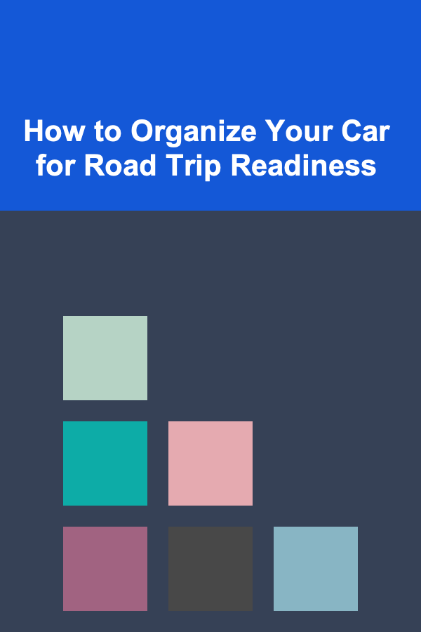 How to Organize Your Car for Road Trip Readiness