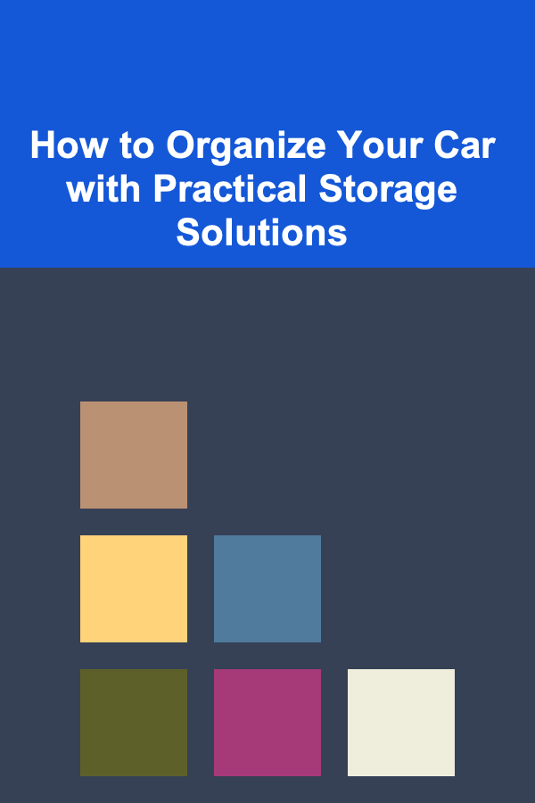 How to Organize Your Car with Practical Storage Solutions