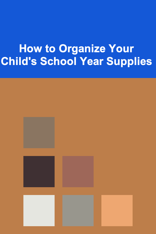How to Organize Your Child's School Year Supplies