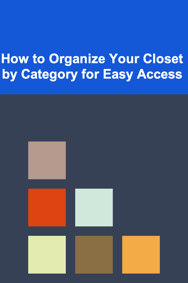 How to Organize Your Closet by Category for Easy Access