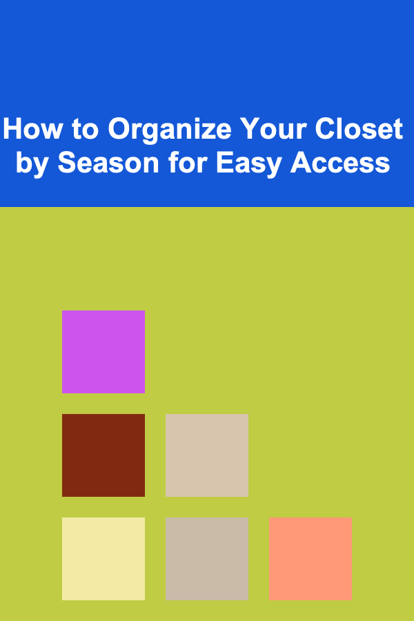 How to Organize Your Closet by Season for Easy Access