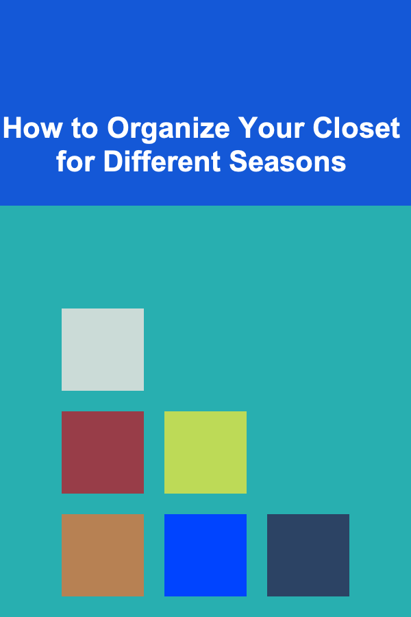 How to Organize Your Closet for Different Seasons