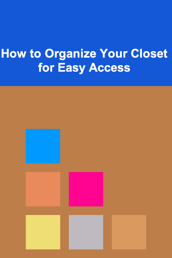 How to Organize Your Closet for Easy Access