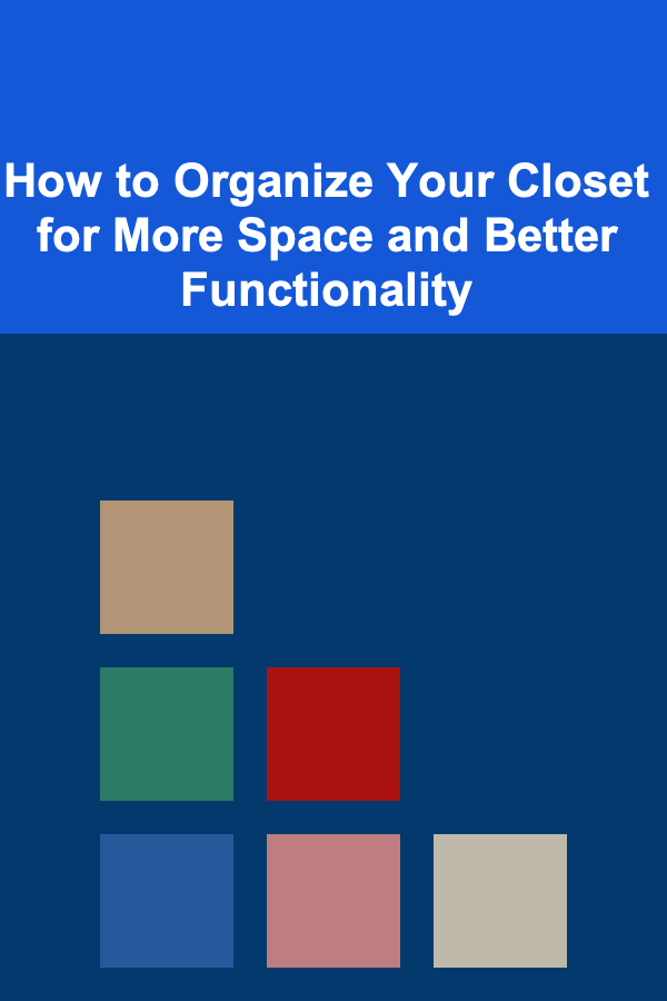 How to Organize Your Closet for More Space and Better Functionality