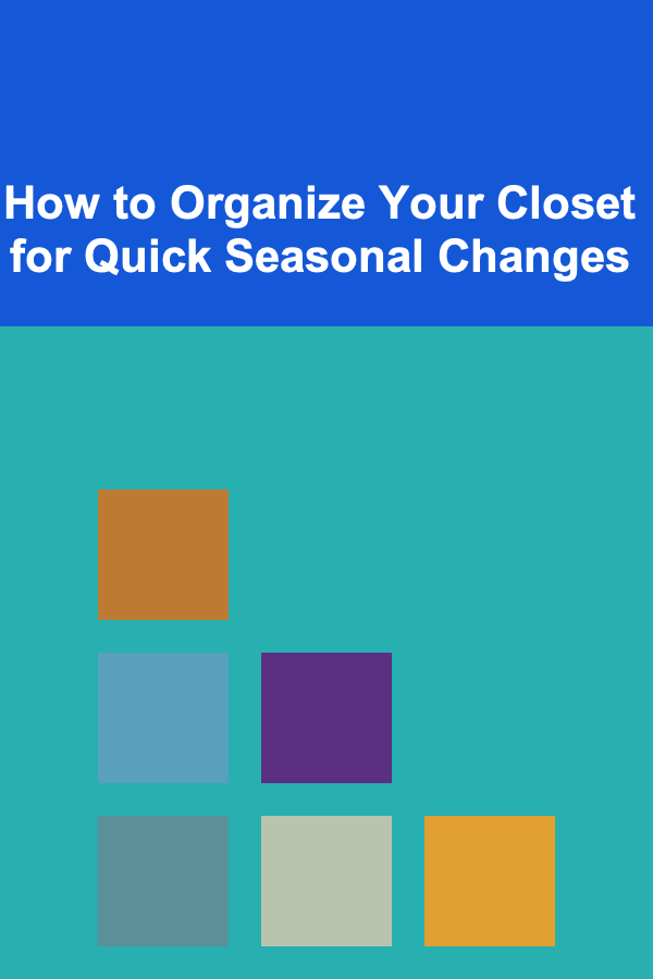 How to Organize Your Closet for Quick Seasonal Changes